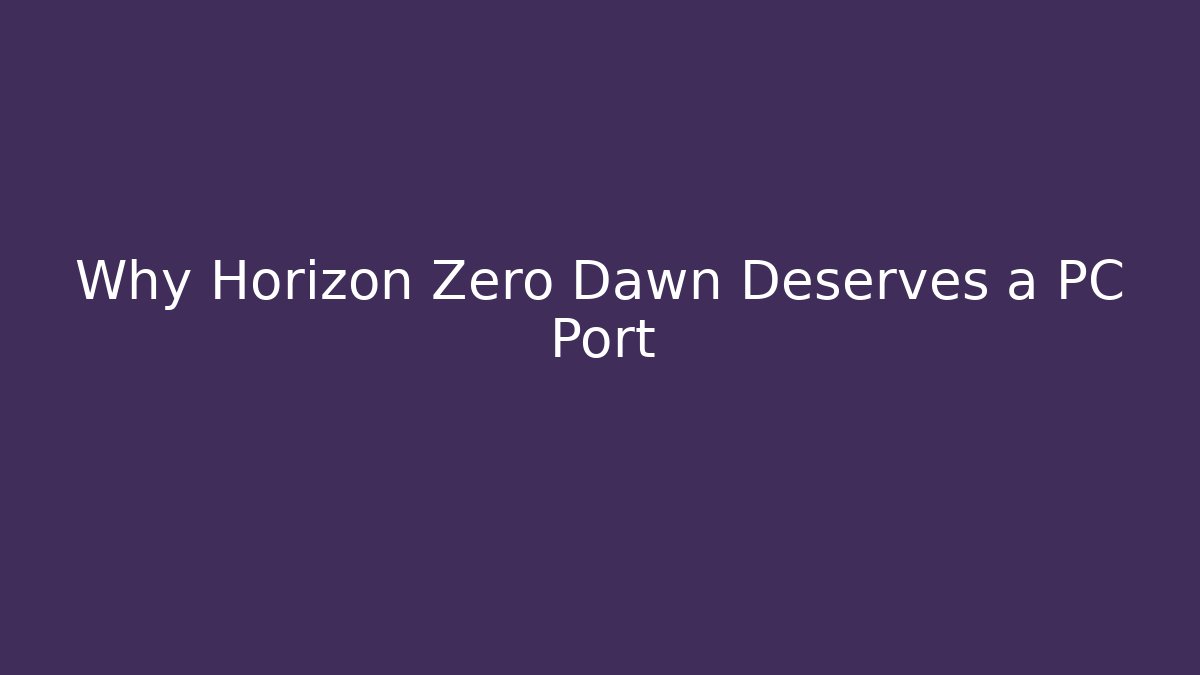 Why Horizon Zero Dawn Deserves a PC Port