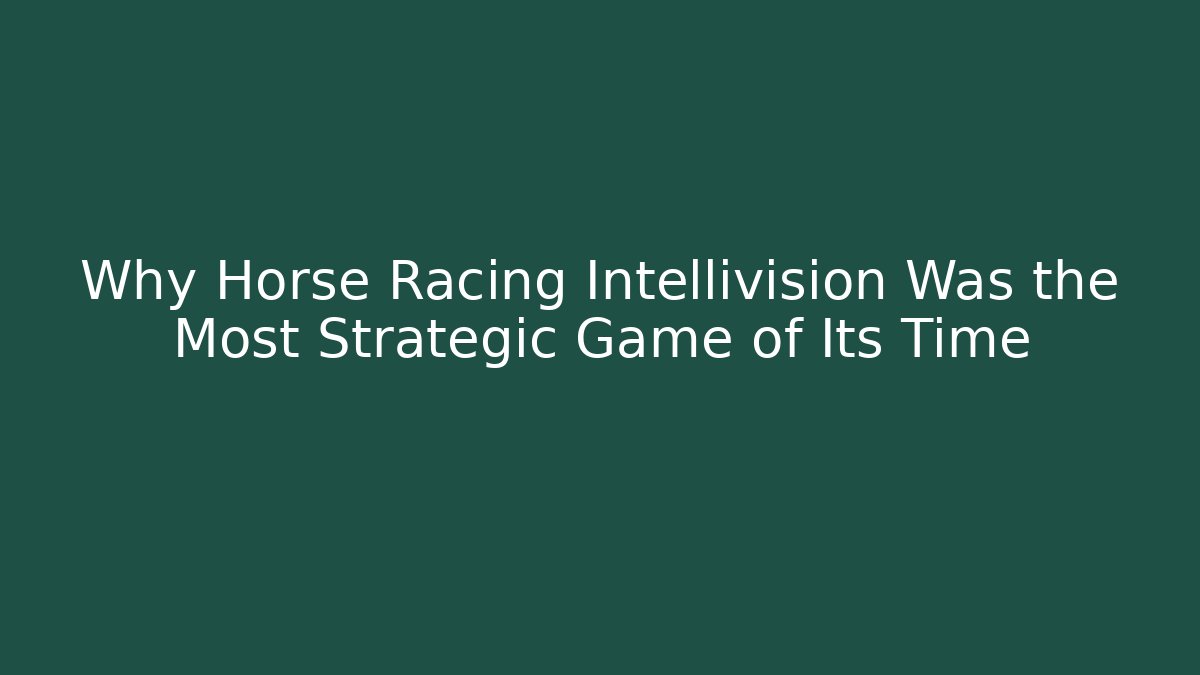 Why Horse Racing Intellivision Was the Most Strategic Game of Its Time