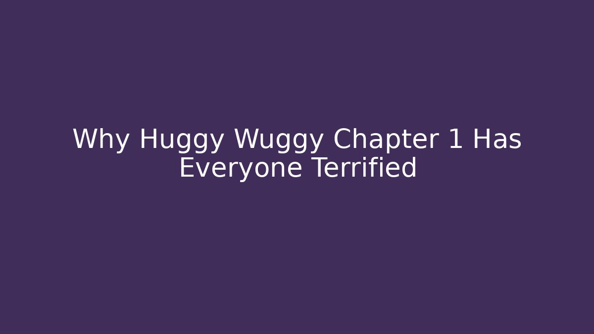 Why Huggy Wuggy Chapter 1 Has Everyone Terrified - Método de Aprovação