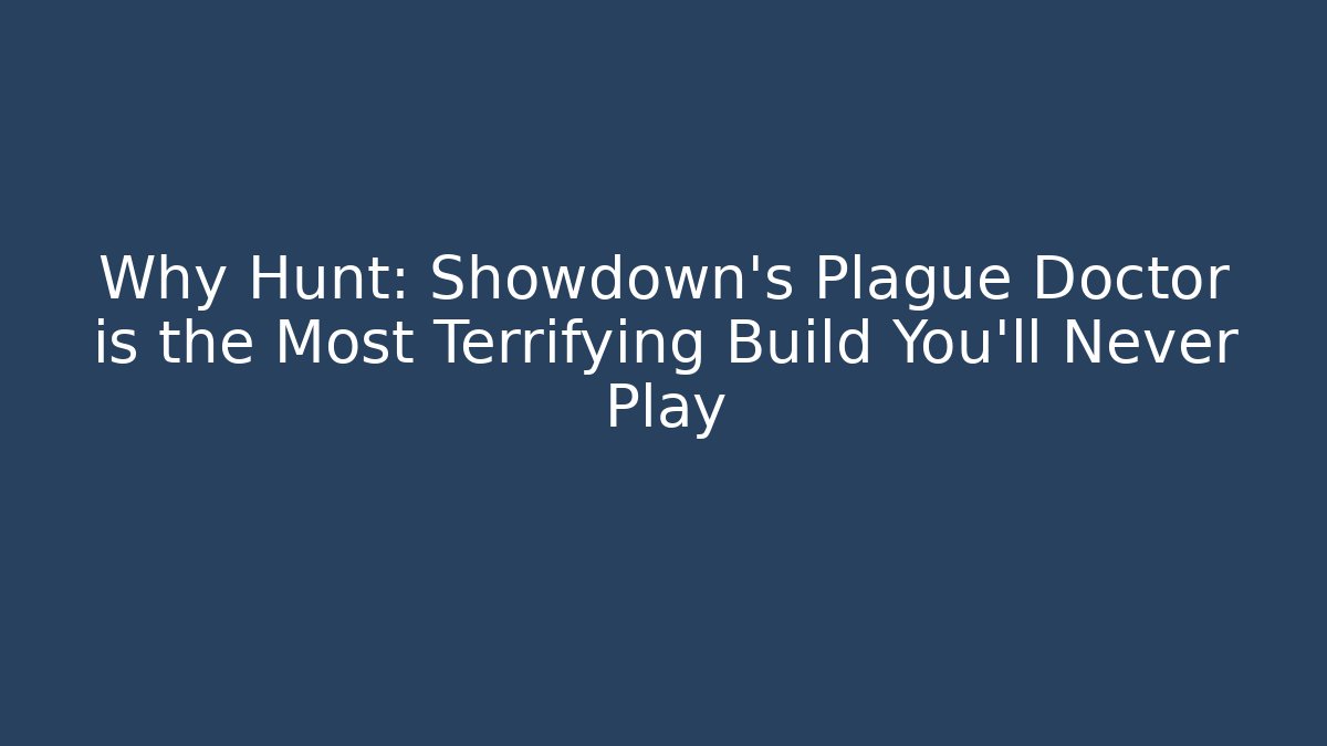 Why Hunt: Showdown’s Plague Doctor is the Most Terrifying Build You’ll Never Play