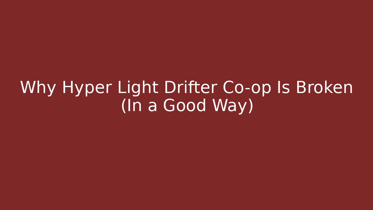 Why Hyper Light Drifter Co-op Is Broken (In a Good Way)