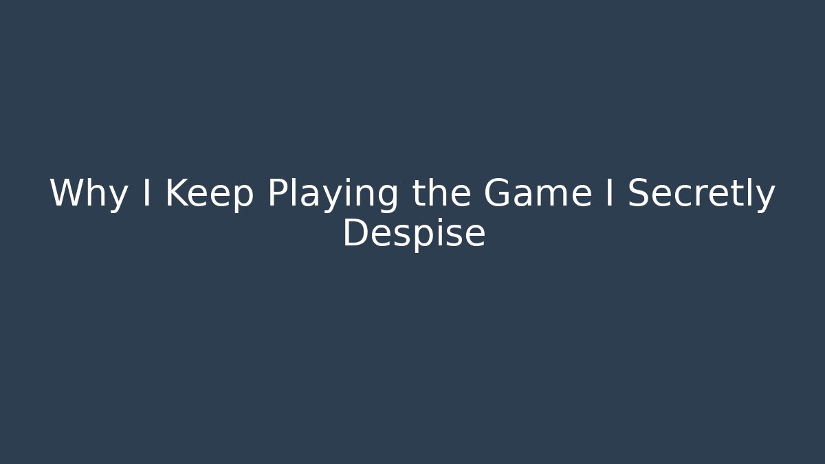 Why I Keep Playing the Game I Secretly Despise - Método de Aprovação