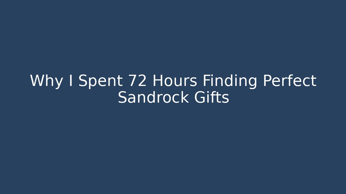 Why I Spent 72 Hours Finding Perfect Sandrock Gifts - Método de Aprovação