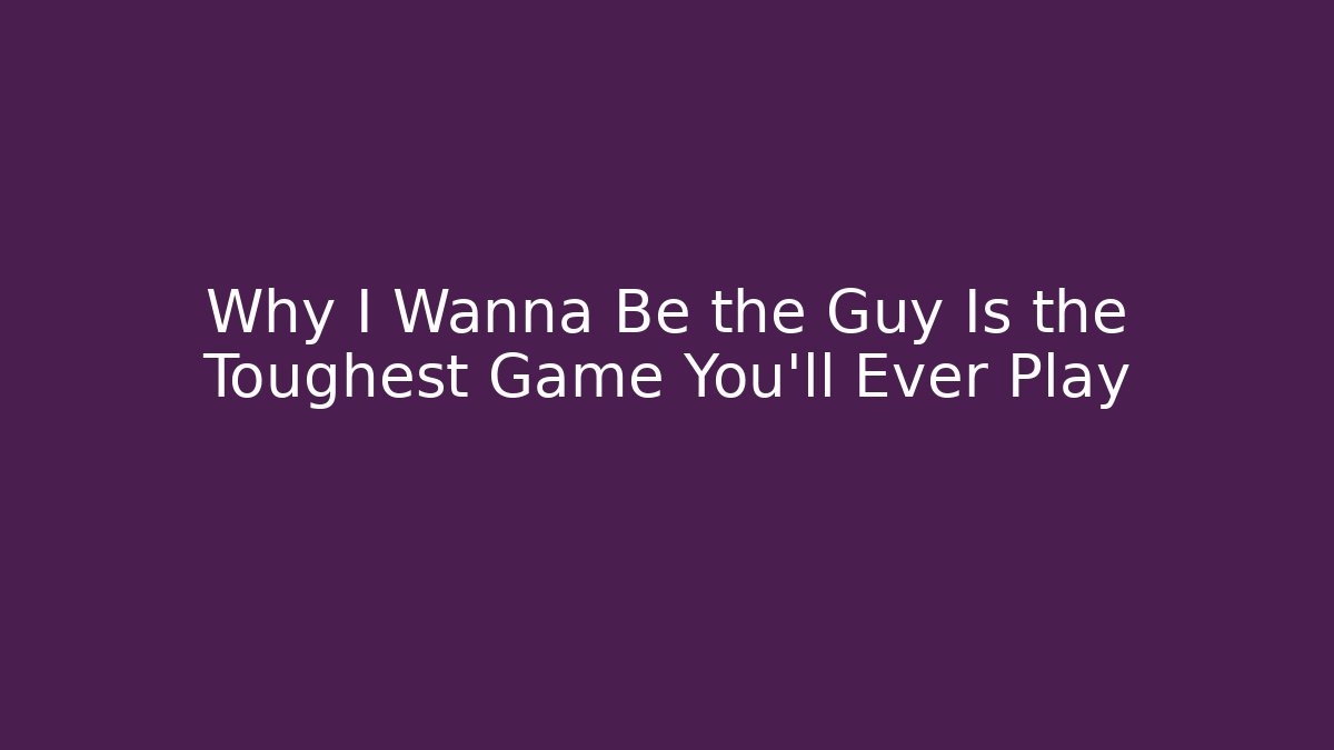 Why I Wanna Be the Guy Is the Toughest Game You’ll Ever Play - Método de Aprovação