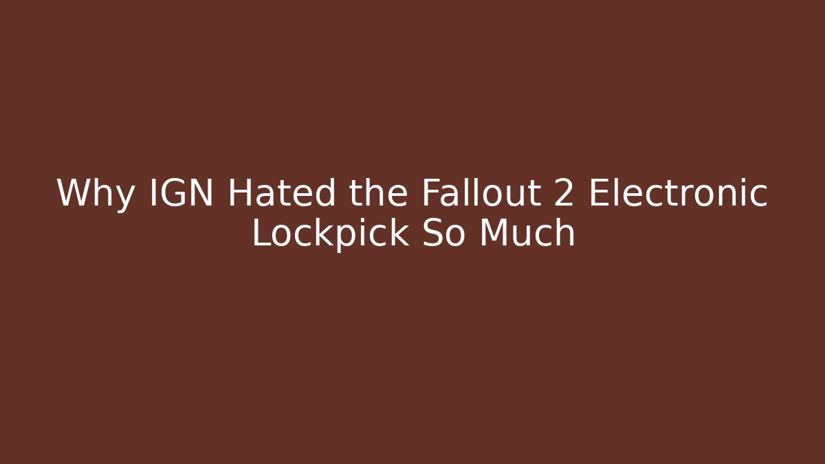 Why IGN Hated the Fallout 2 Electronic Lockpick So Much