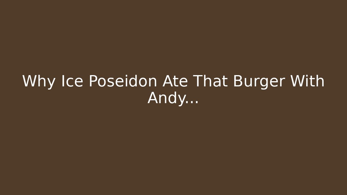 Why Ice Poseidon Ate That Burger With Andy...