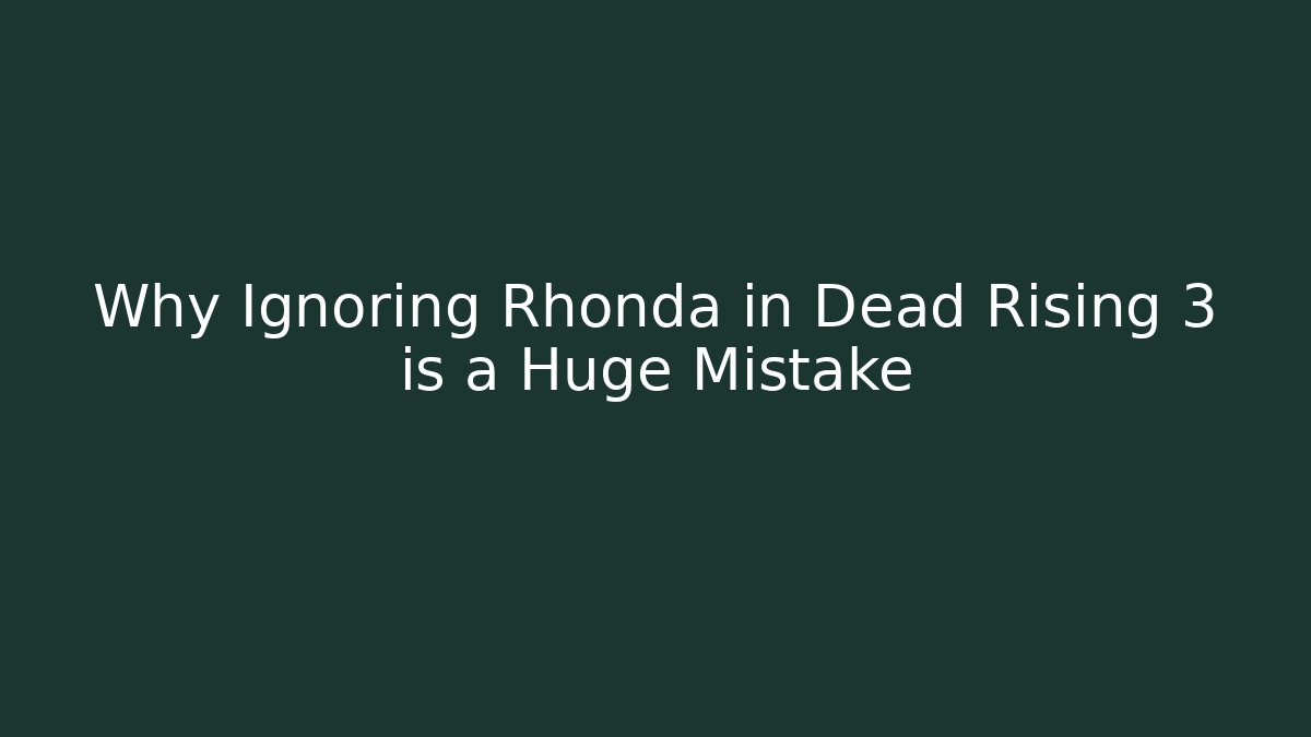 Why Ignoring Rhonda in Dead Rising 3 is a Huge Mistake
