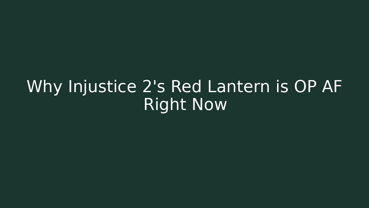 Why Injustice 2's Red Lantern is OP AF Right Now
