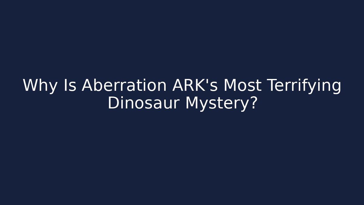 Why Is Aberration ARK's Most Terrifying Dinosaur Mystery?