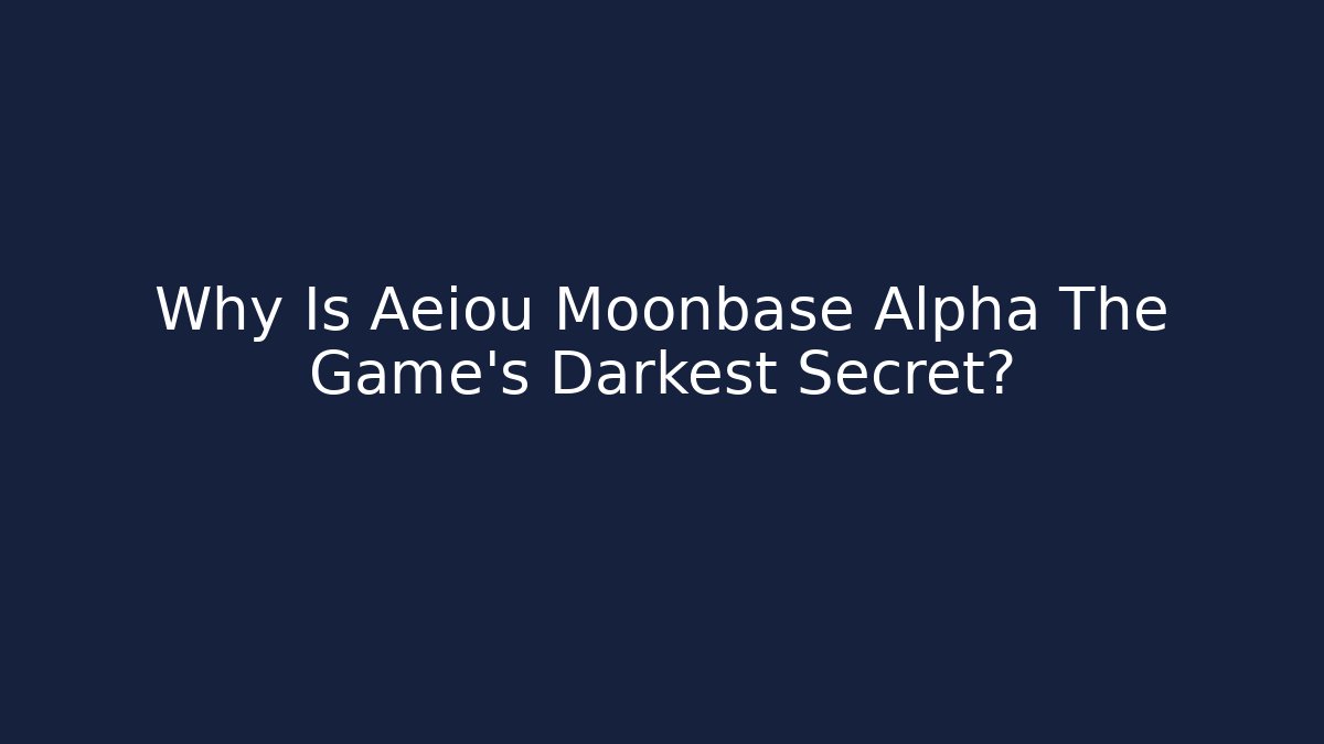 Why Is Aeiou Moonbase Alpha The Game's Darkest Secret?