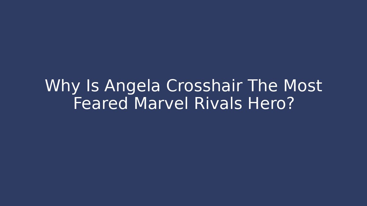 Why Is Angela Crosshair The Most Feared Marvel Rivals Hero?