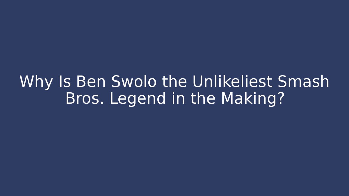Why Is Ben Swolo the Unlikeliest Smash Bros. Legend in the Making?