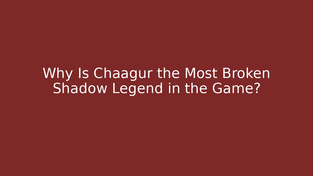 Why Is Chaagur the Most Broken Shadow Legend in the Game?