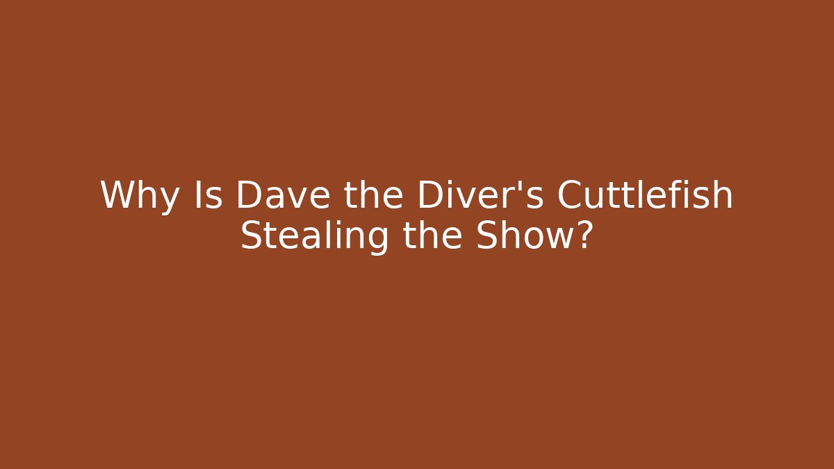 Why Is Dave the Diver's Cuttlefish Stealing the Show? - Método de Aprovação