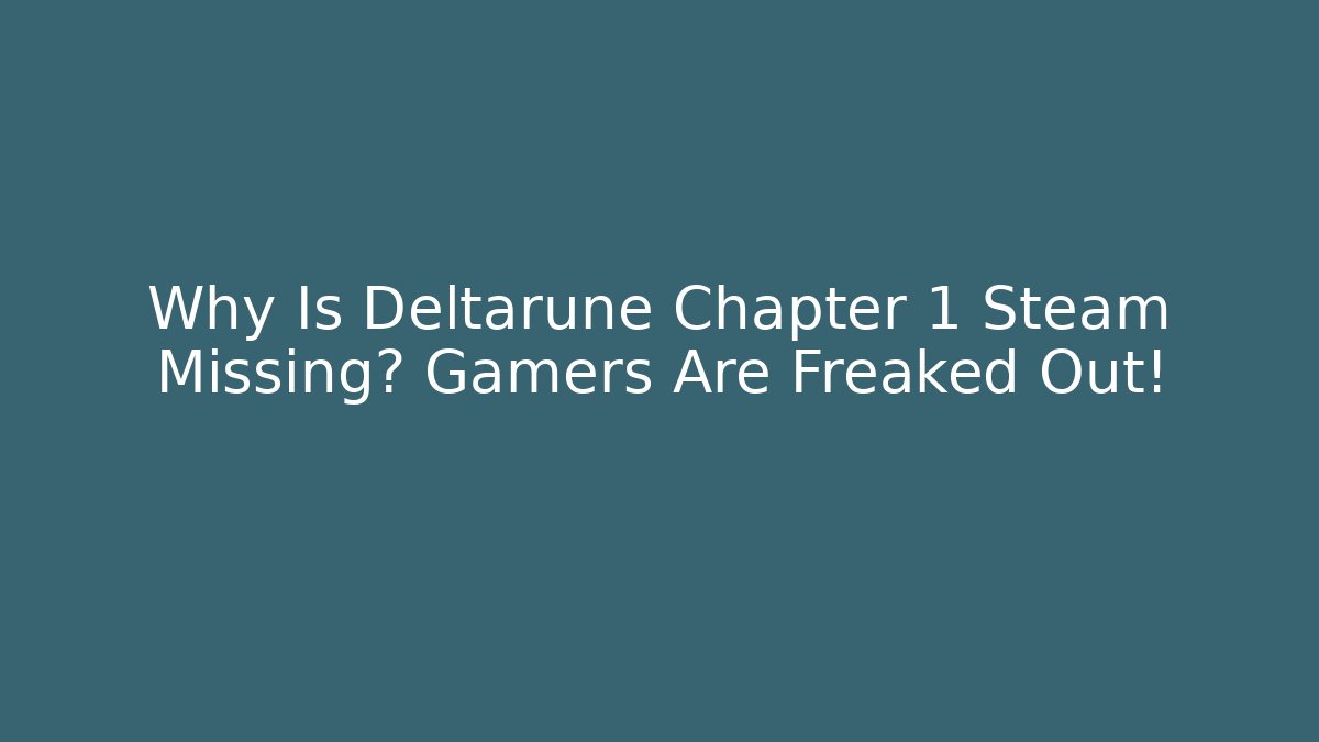 Why Is Deltarune Chapter 1 Steam Missing? Gamers Are Freaked Out!