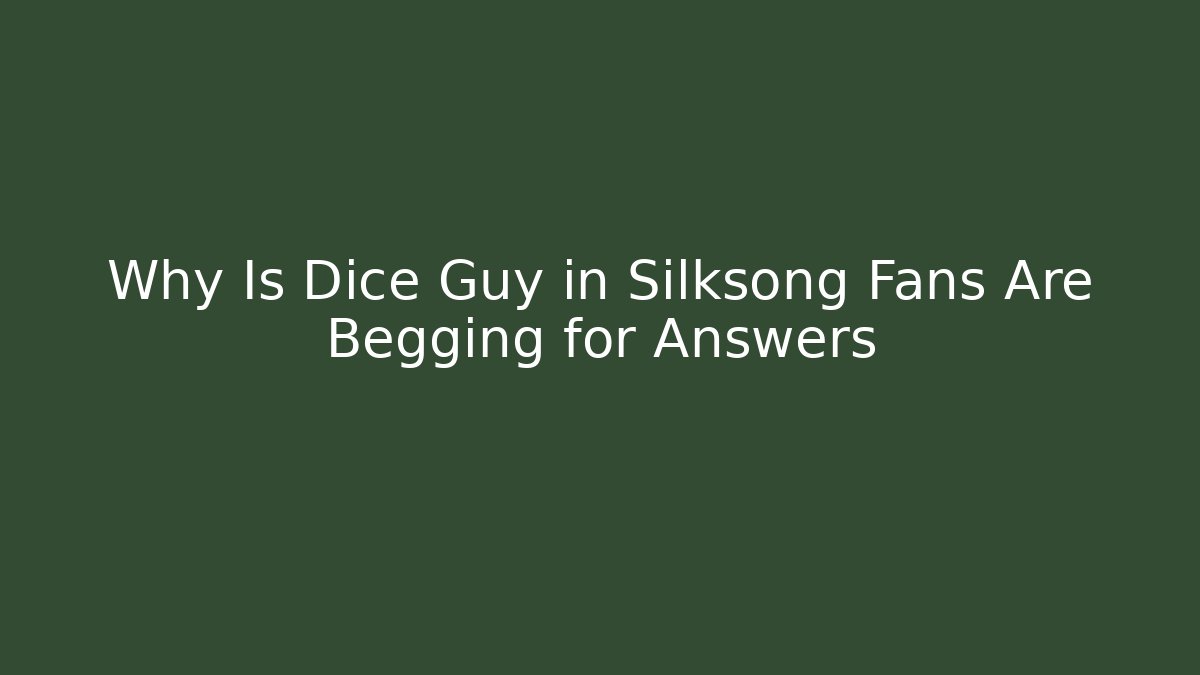 Why Is Dice Guy in Silksong Fans Are Begging for Answers
