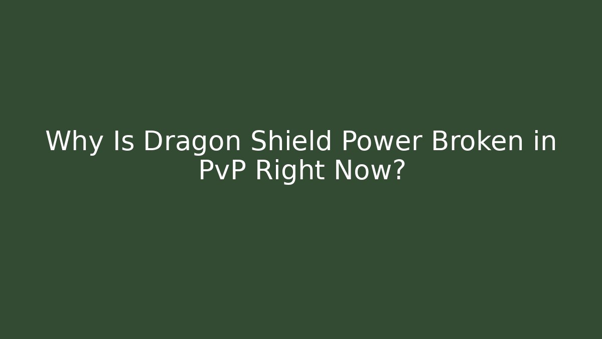 Why Is Dragon Shield Power Broken in PvP Right Now? - Método de Aprovação