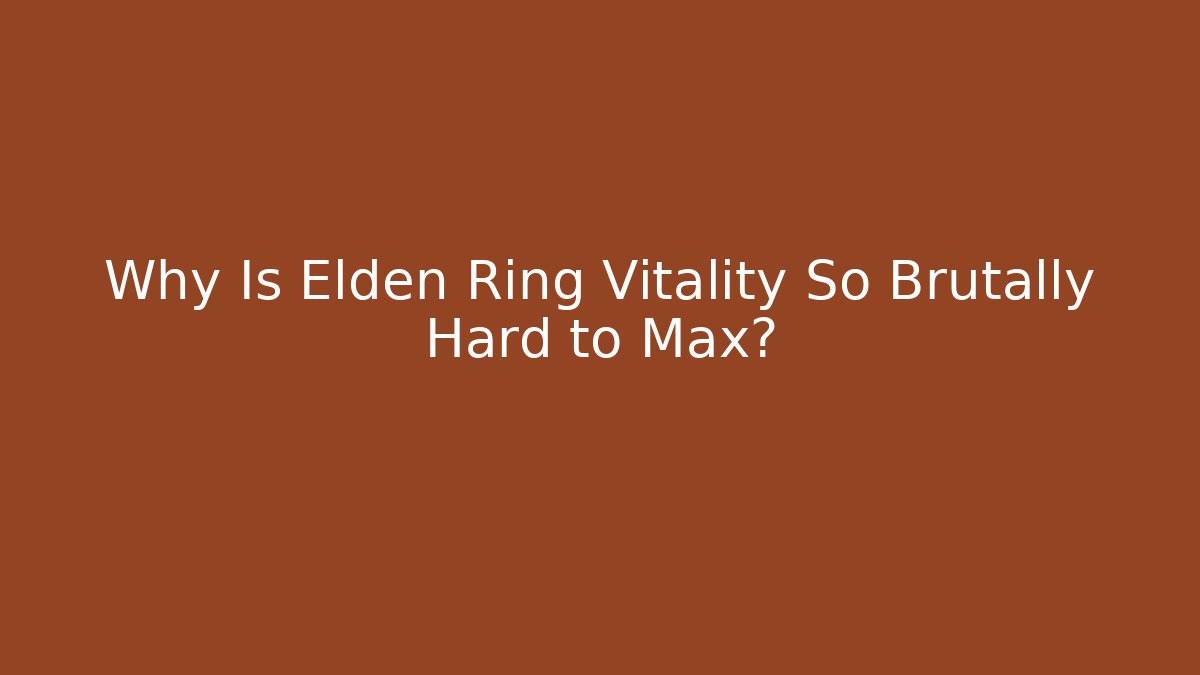 Why Is Elden Ring Vitality So Brutally Hard to Max? - Método de Aprovação