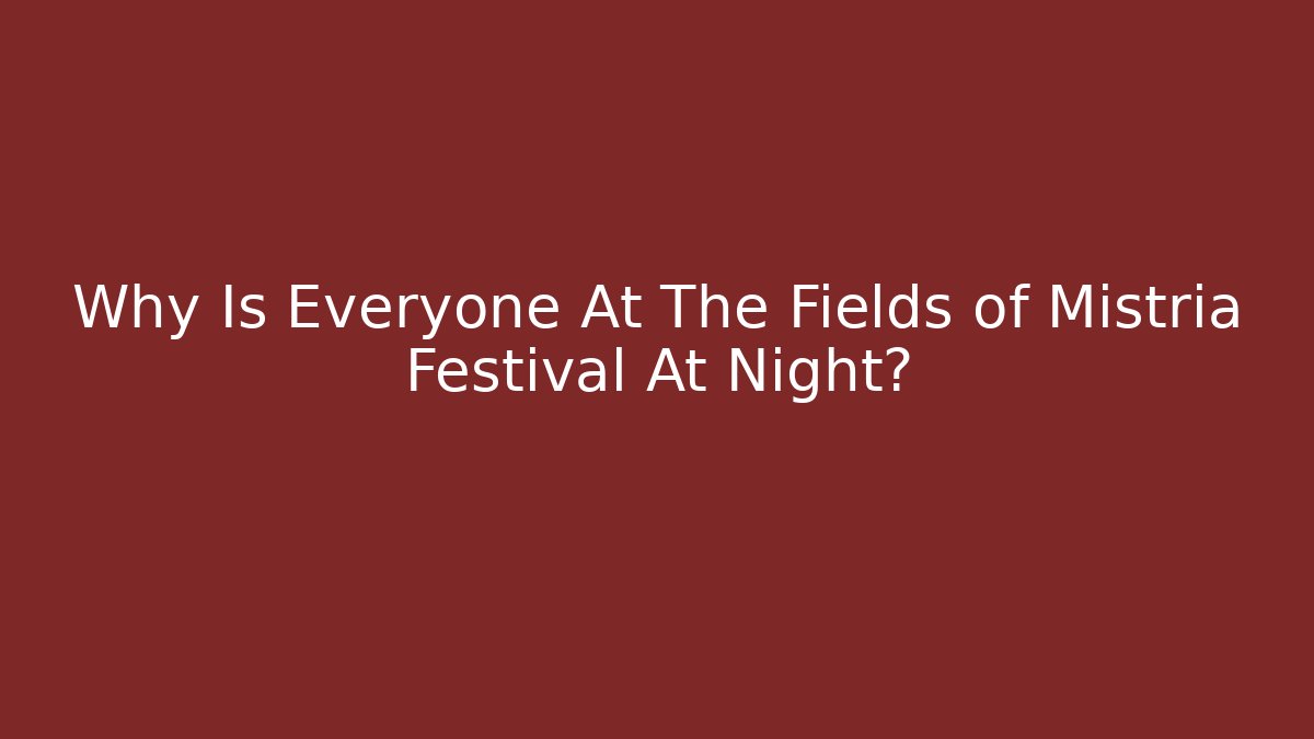 Why Is Everyone At The Fields of Mistria Festival At Night?