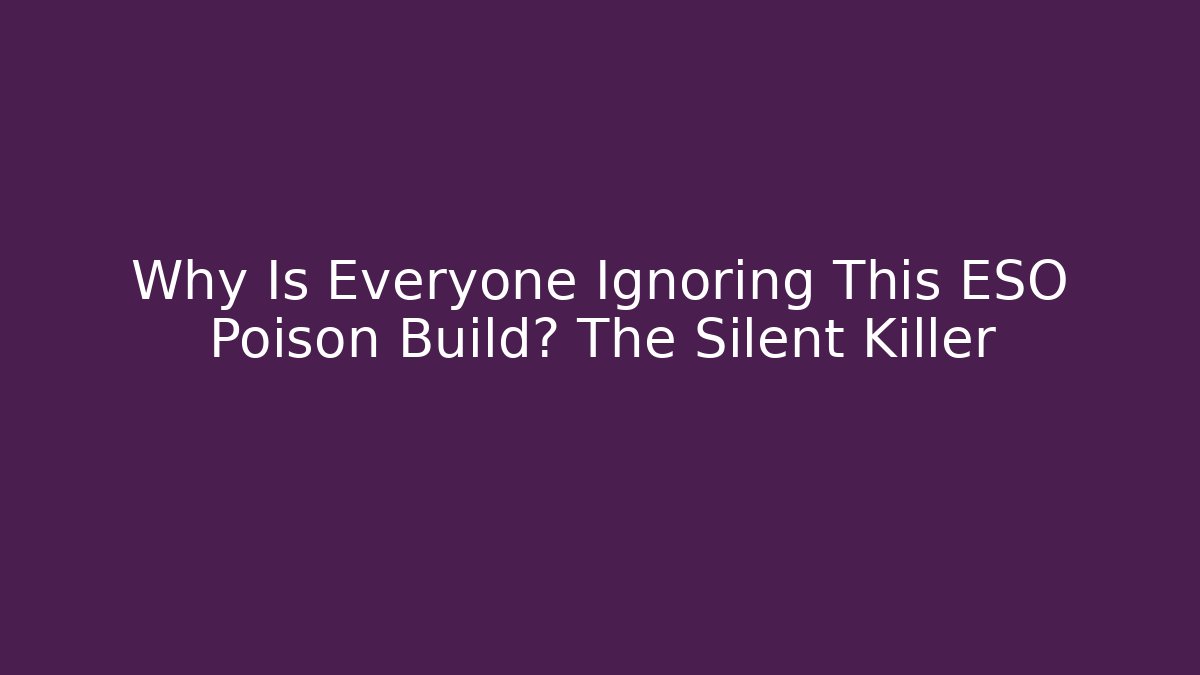 Why Is Everyone Ignoring This ESO Poison Build? The Silent Killer
