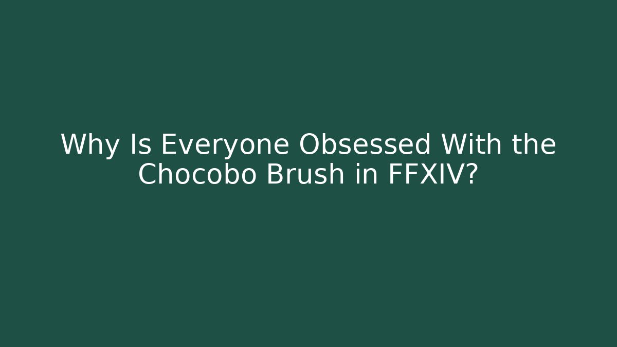 Why Is Everyone Obsessed With the Chocobo Brush in FFXIV?