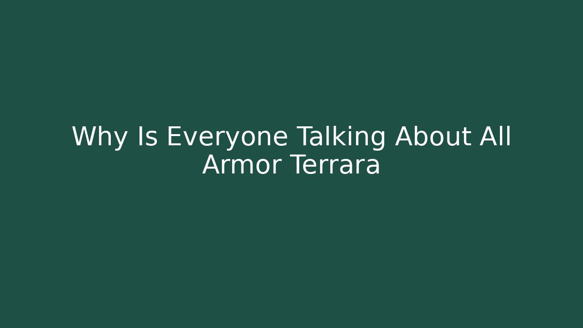 Why Is Everyone Talking About All Armor Terrara