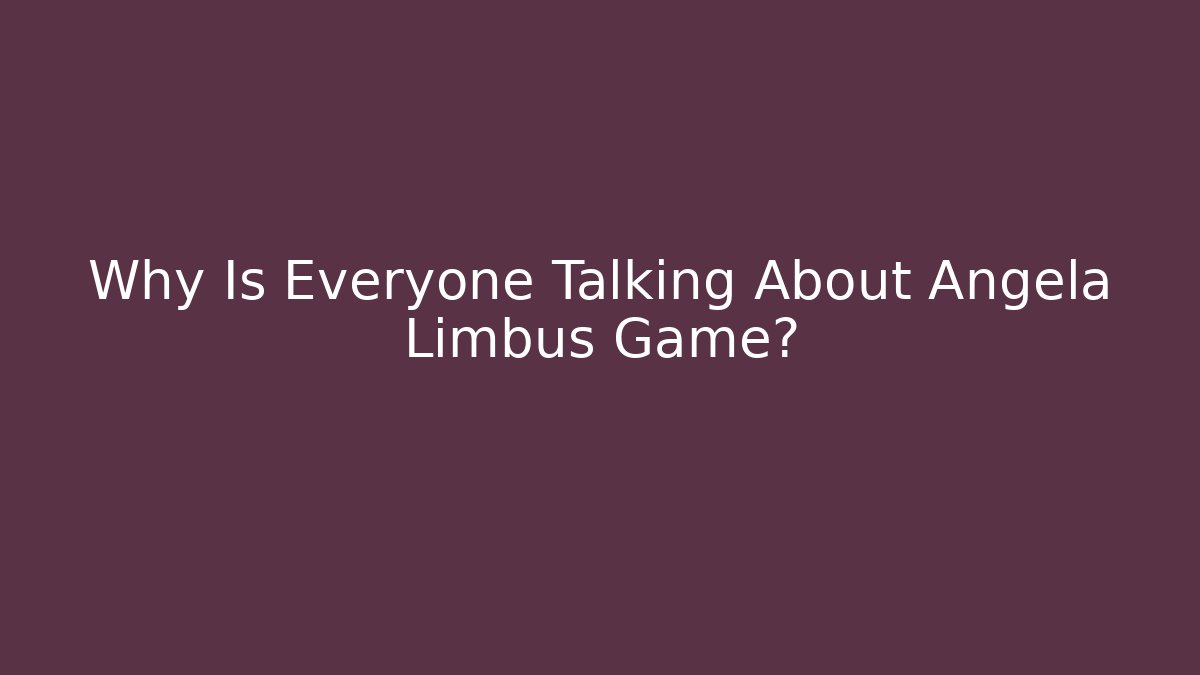 Why Is Everyone Talking About Angela Limbus Game?