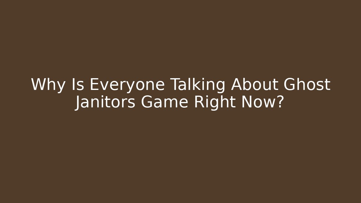Why Is Everyone Talking About Ghost Janitors Game Right Now? - Método de Aprovação