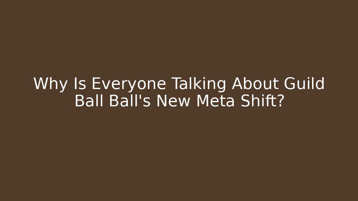 Why Is Everyone Talking About Guild Ball Ball's New Meta Shift? - Método de Aprovação