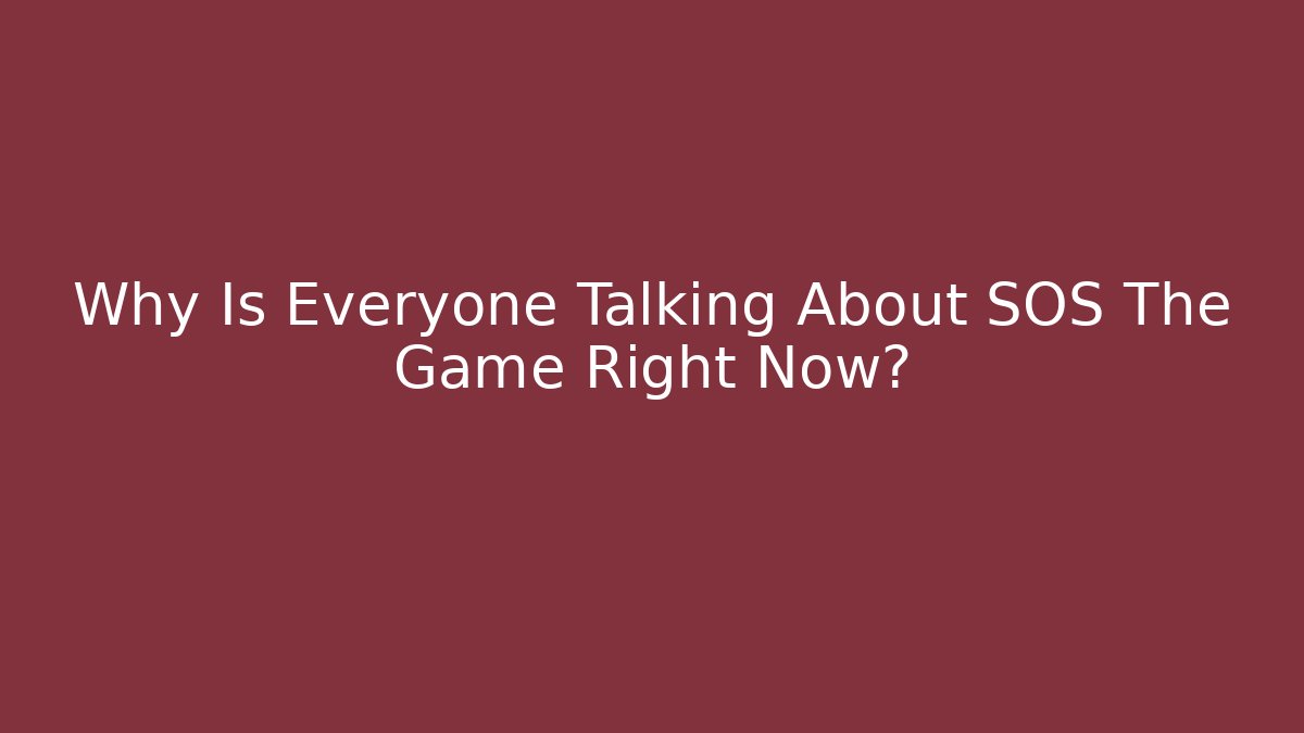 Why Is Everyone Talking About SOS The Game Right Now?