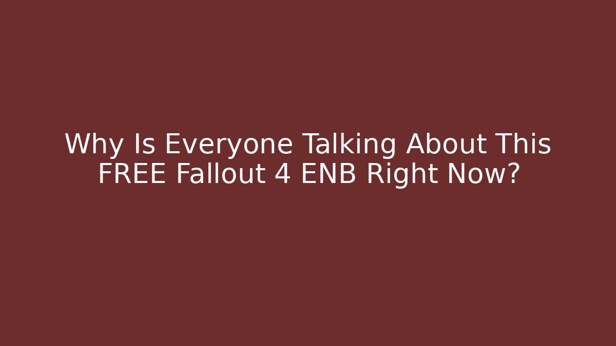 Why Is Everyone Talking About This FREE Fallout 4 ENB Right Now?