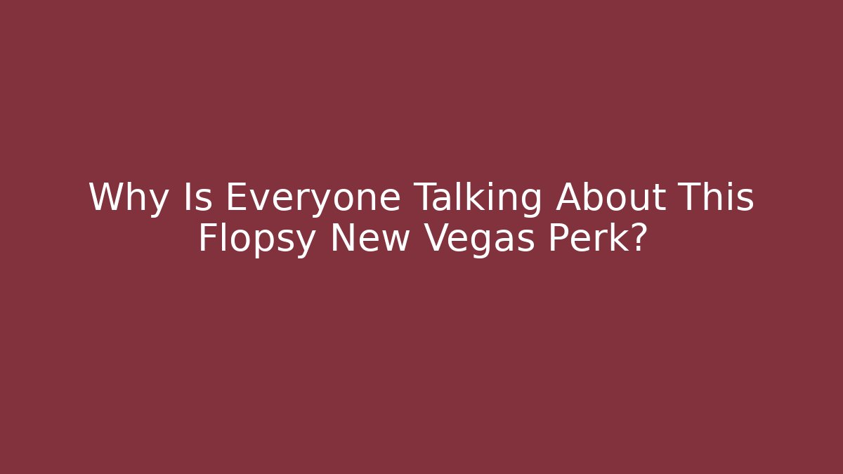 Why Is Everyone Talking About This Flopsy New Vegas Perk? - Método de Aprovação