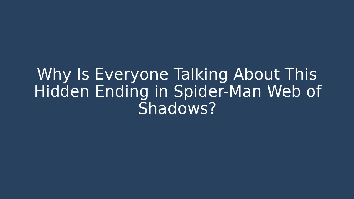 Why Is Everyone Talking About This Hidden Ending in Spider-Man Web of Shadows?