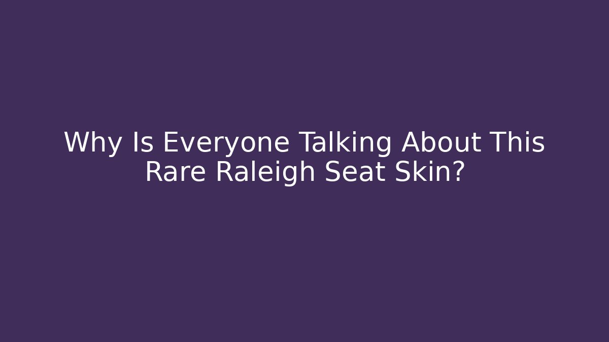 Why Is Everyone Talking About This Rare Raleigh Seat Skin?