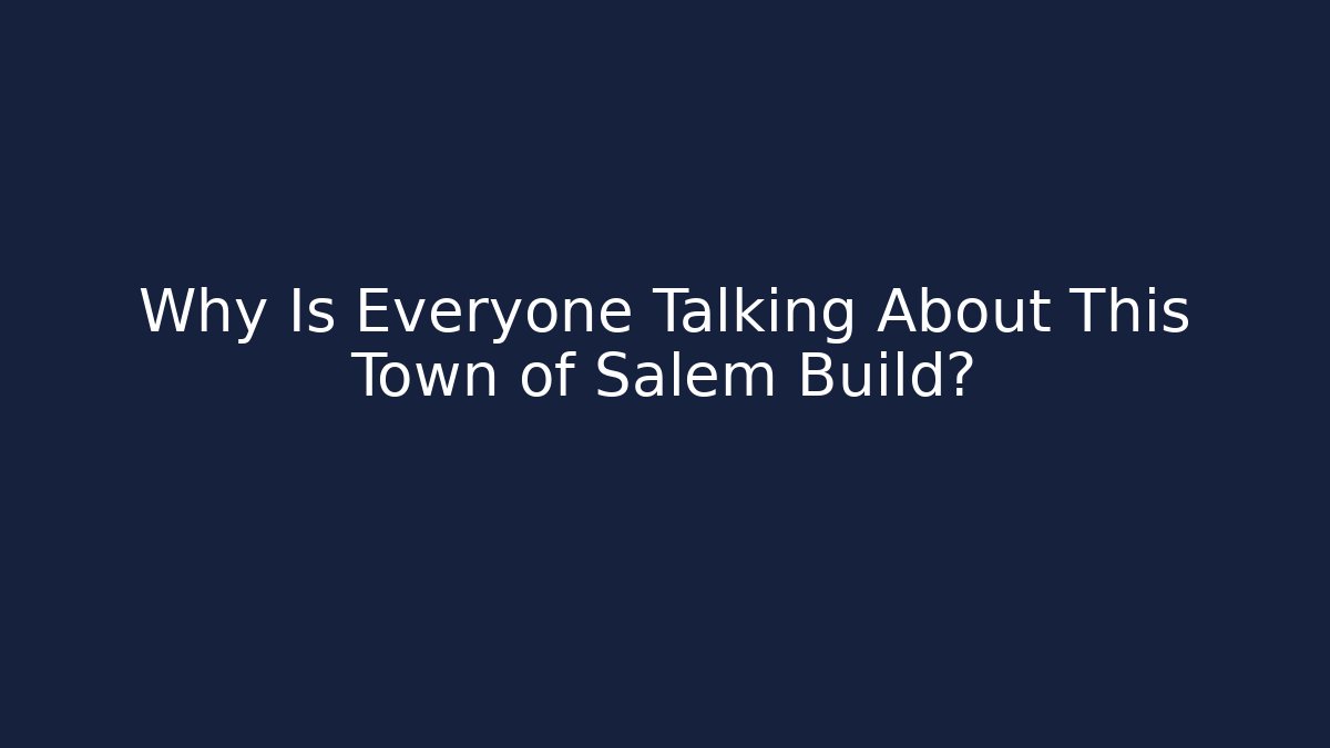 Why Is Everyone Talking About This Town of Salem Build? - Método de Aprovação