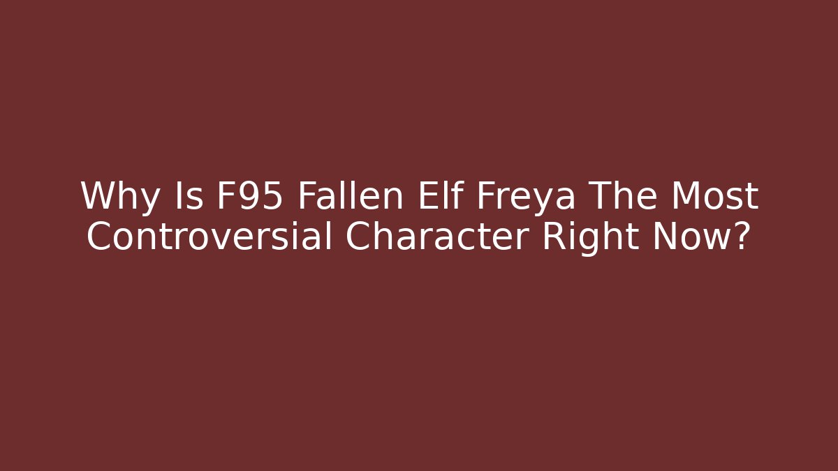 Why Is F95 Fallen Elf Freya The Most Controversial Character Right Now?