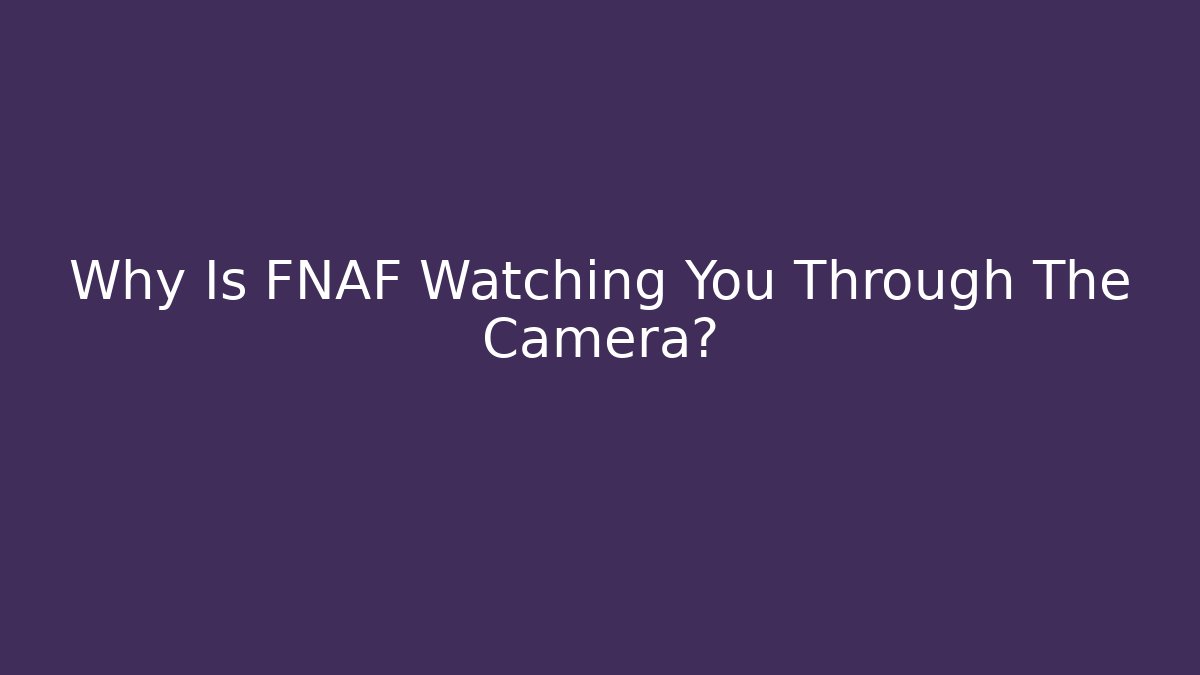 Why Is FNAF Watching You Through The Camera? - Método de Aprovação
