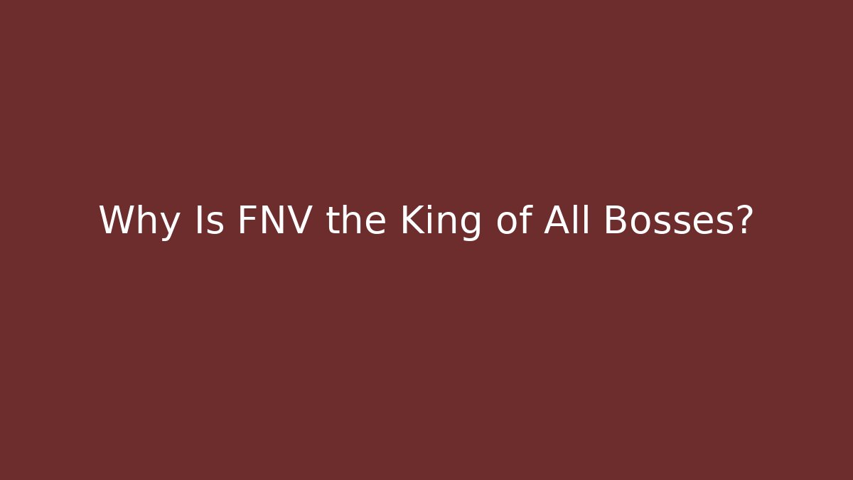 Why Is FNV the King of All Bosses?