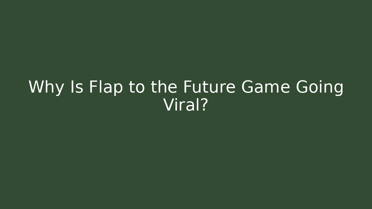 Why Is Flap to the Future Game Going Viral?