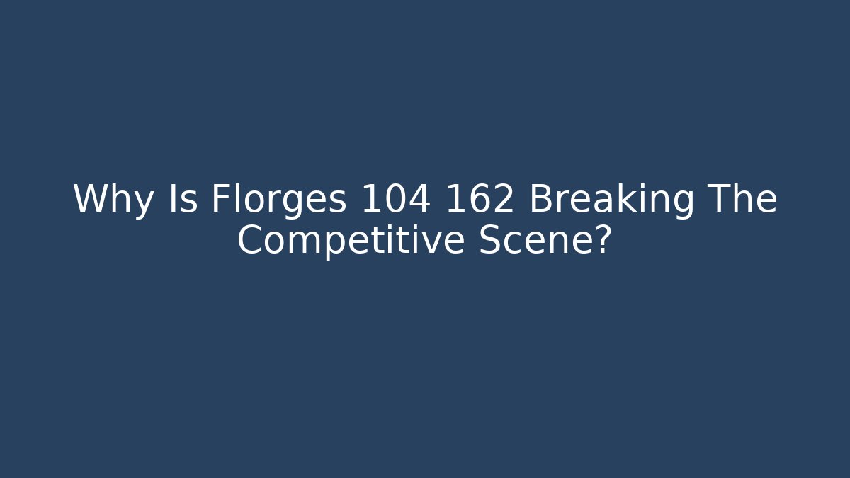 Why Is Florges 104 162 Breaking The Competitive Scene? - Método de Aprovação