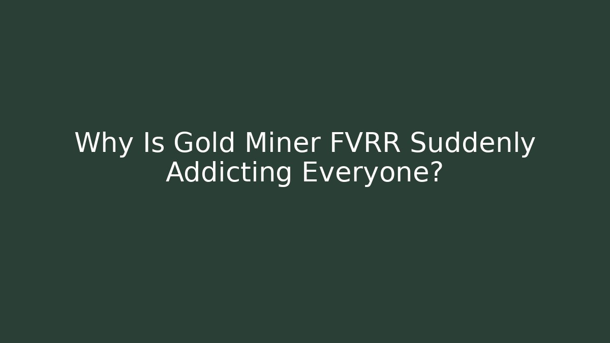 Why Is Gold Miner FVRR Suddenly Addicting Everyone?