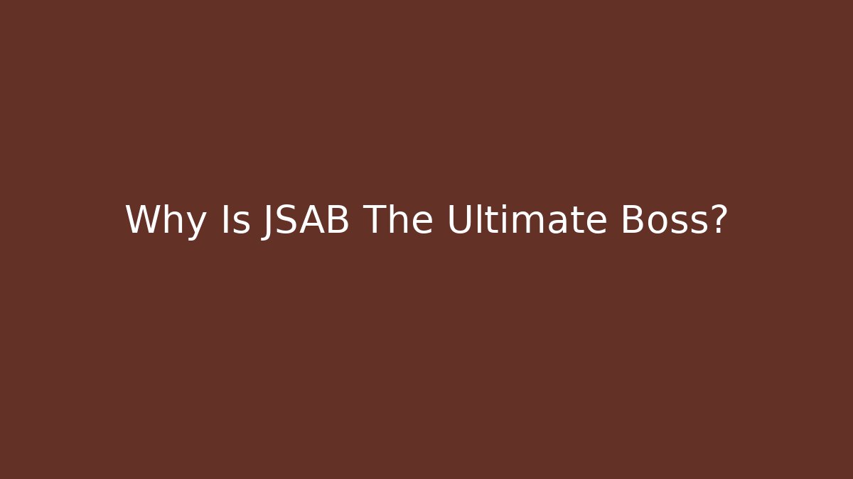 Why Is JSAB The Ultimate Boss? - Método de Aprovação
