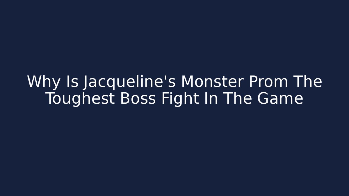 Why Is Jacqueline's Monster Prom The Toughest Boss Fight In The Game - Método de Aprovação