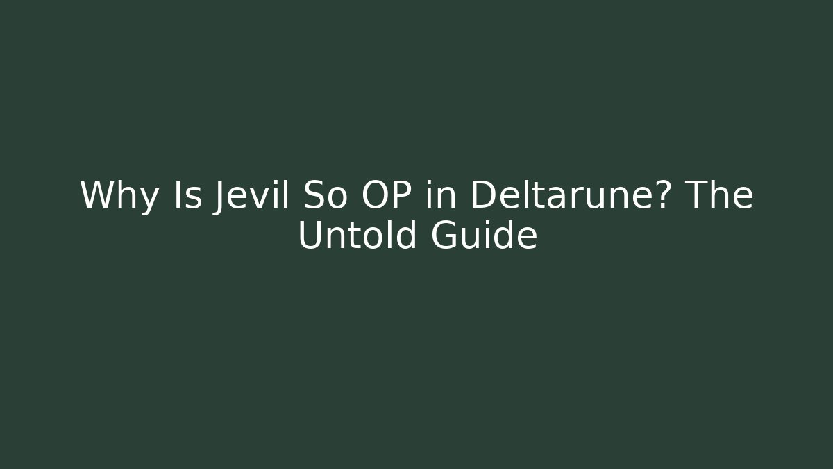 Why Is Jevil So OP in Deltarune? The Untold Guide