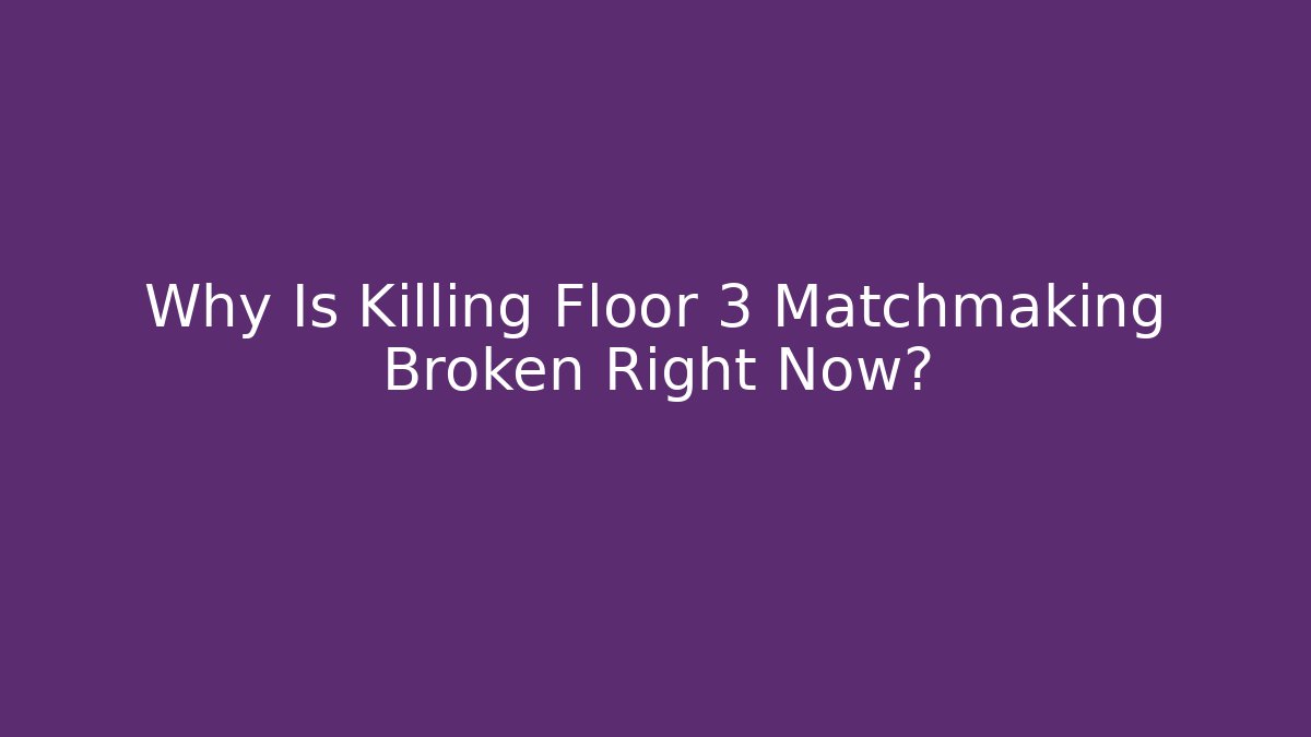 Why Is Killing Floor 3 Matchmaking Broken Right Now? - Método de Aprovação
