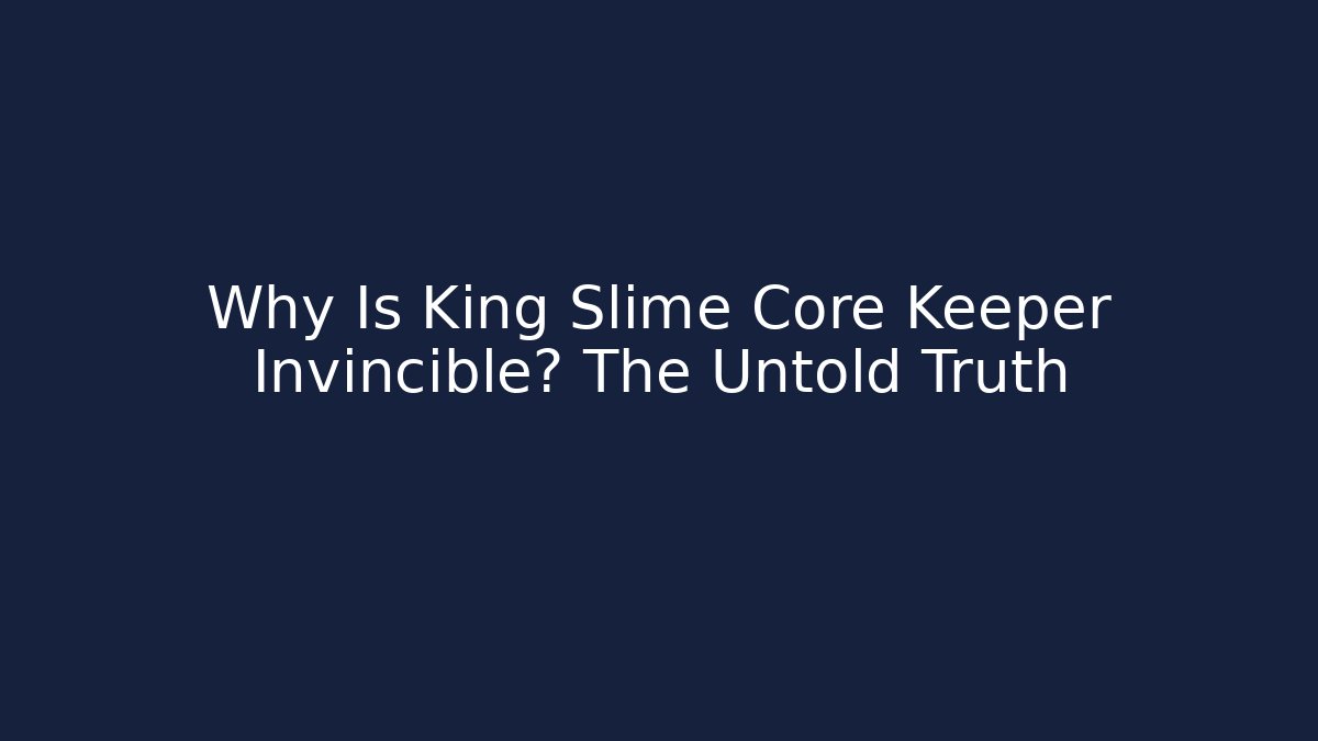 Why Is King Slime Core Keeper Invincible? The Untold Truth