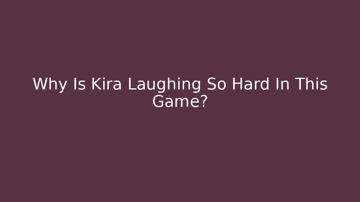 Why Is Kira Laughing So Hard In This Game?