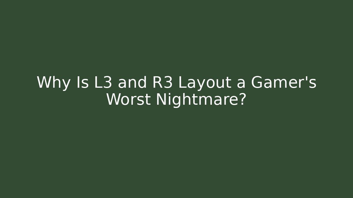 Why Is L3 and R3 Layout a Gamer's Worst Nightmare?