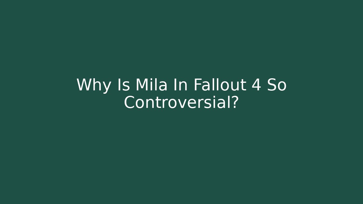 Why Is Mila In Fallout 4 So Controversial?