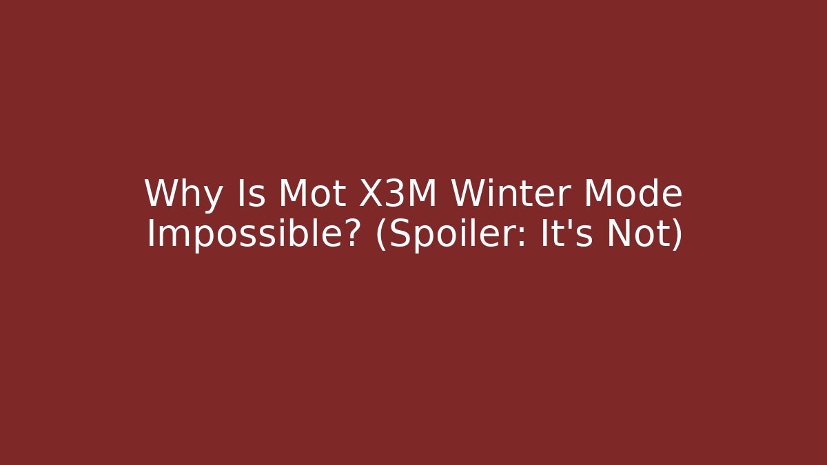 Why Is Mot X3M Winter Mode Impossible? (Spoiler: It's Not)